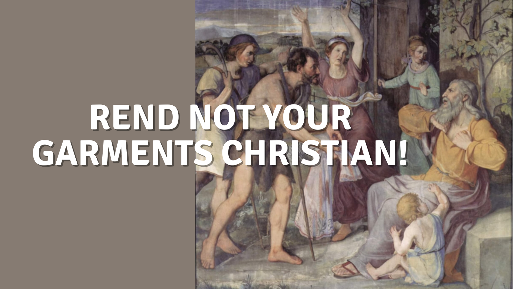Rend Not Your Garments Christian!